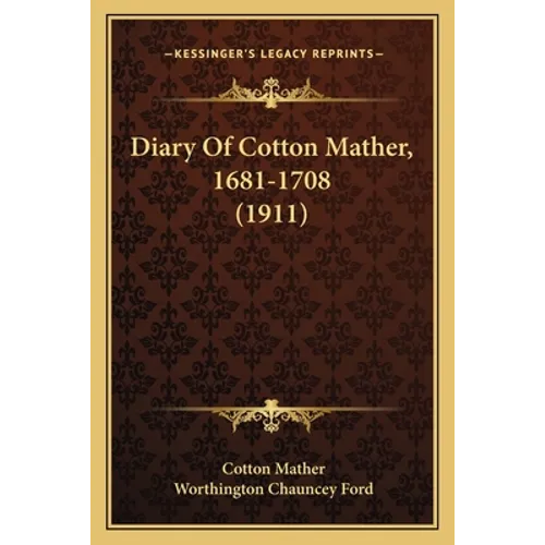 Diary Of Cotton Mather, 1681-1708 (1911) - Paperback