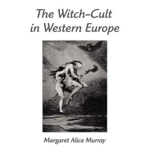 The Witch-Cult in Western Europe: A Study in Anthropology - Paperback