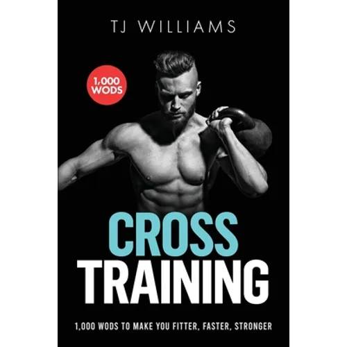 Cross Training: 1,000 WOD's To Make You Fitter, Faster, Stronger - Paperback