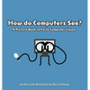 How do Computers See? A Picture Book Intro to Computer Vision - Hardcover
