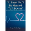 "At Least You'll Be Married to a Doctor": Managing Your Intimate Relationship Through Medical School - Paperback