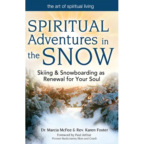 Spiritual Adventures in the Snow: Skiing & Snowboarding as Renewal for Your Soul - Hardcover