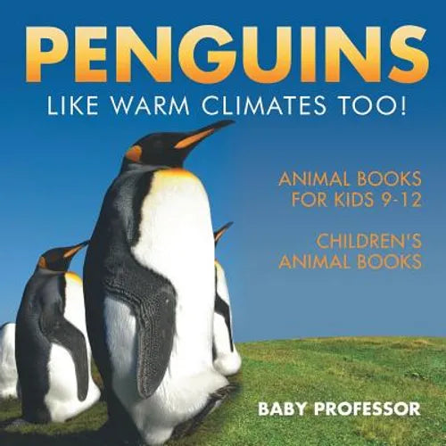 Penguins Like Warm Climates Too! Animal Books for Kids 9-12 Children's Animal Books - Paperback