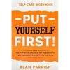 Self Care workbook: PUT YOURSELF FIRST! - How To Practice Emotional Self-Regulation To Fight Depression, Anxiety, Panic, and Worry - Paperback