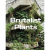 Brutalist Plants - Hardcover
