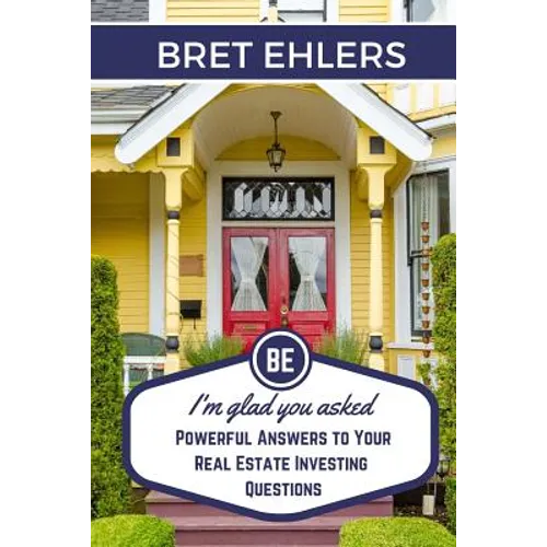 I'm Glad You Asked: Powerful Answers to your Real Estate Investing Questions - Paperback