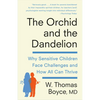 The Orchid and the Dandelion: Why Sensitive Children Face Challenges and How All Can Thrive - Paperback