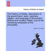 The History of Wales, Descriptive of the Government, Wars, Manners, Religion, and Language of the Ancient Britons and Modern Welsh, and of the Remaini - Paperback