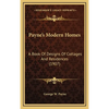 Payne's Modern Homes: A Book Of Designs Of Cottages And Residences (1907) - Hardcover
