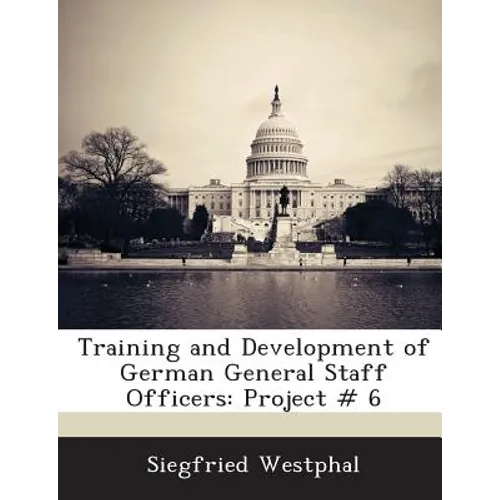 Training and Development of German General Staff Officers: Project # 6 - Paperback