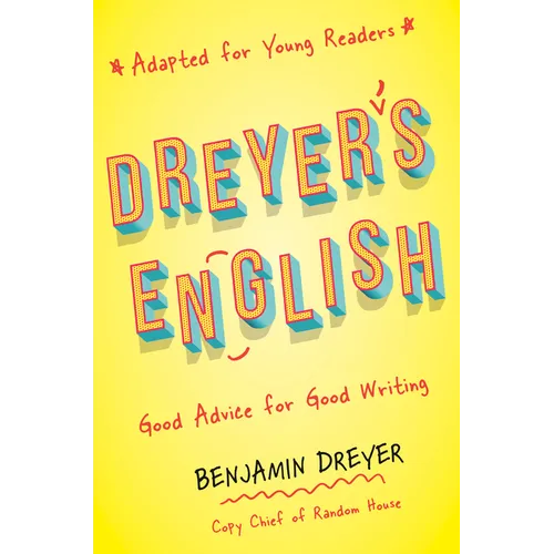 Dreyer's English (Adapted for Young Readers): Good Advice for Good Writing - Paperback
