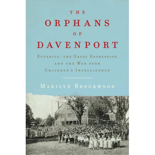 The Orphans of Davenport: Eugenics, the Great Depression, and the War Over Children's Intelligence - Hardcover