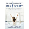 Spine Surgery Recovery: How to Prepare Your Home and Take Care of Yourself to Minimize Pain and Stress - Paperback