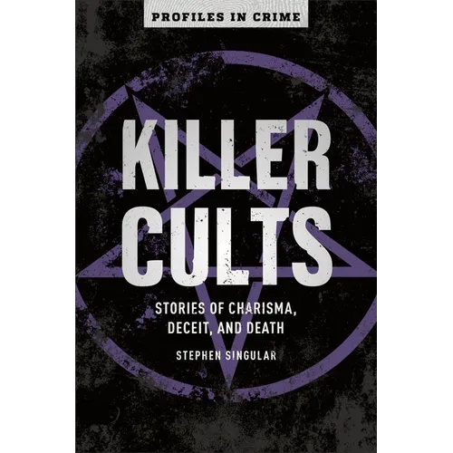 Killer Cults: Stories of Charisma, Deceit, and Death - Paperback