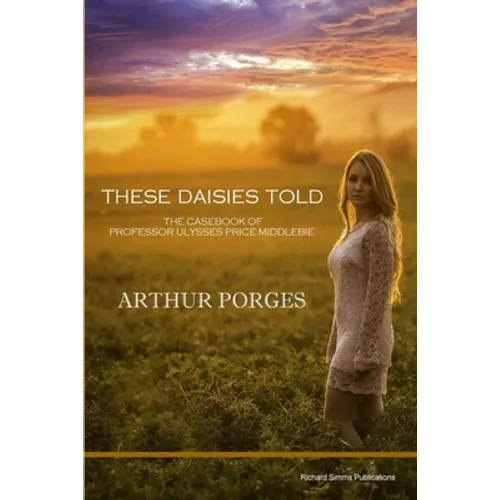 These Daisies Told: The Casebook of Professor Ulysses Price Middlebie - Paperback