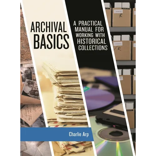 Archival Basics: A Practical Manual for Working with Historical Collections - Paperback