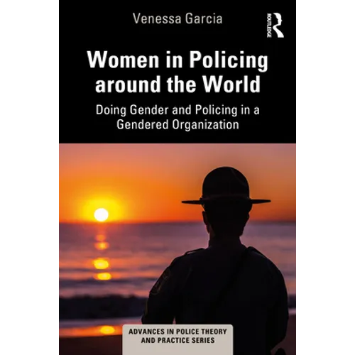 Women in Policing Around the World: Doing Gender and Policing in a Gendered Organization - Paperback