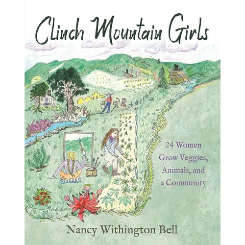 Clinch Mountain Girls: 24 Women Grow Veggies, Animals, and a Community - Paperback