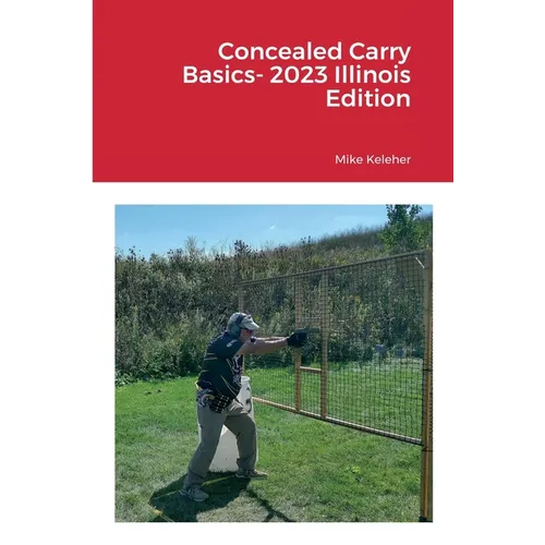 Concealed Carry Basics- 2023 Illinois Edition - Paperback