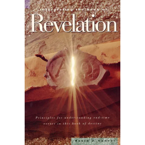 Interpreting the Book of Revelation: Principles for Understanding End-Time Events in Theis Book of Destiny - Paperback