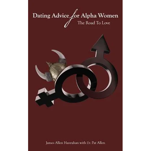 Dating Advice For Alpha Women: The Road To Love - Paperback