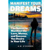 Manifest Your Dreams: The Secret to Manifest the Love, Money, and Success You Desire in Your Life - Paperback