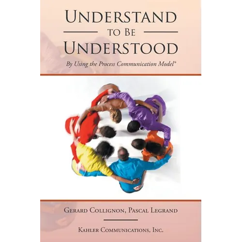 Understand to Be Understood: By Using the Process Communication Model - Paperback