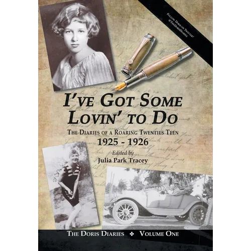 I've Got Some Lovin' to Do: The Diaries of a Roaring Twenties Teen, 1925-1926 - Hardcover