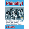 Phinally!: The Phillies, the Royals and the 1980 Baseball Season That Almost Wasn't - Paperback