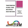 Transformations in Queer, Trans, and Intersex Health and Aging - Hardcover
