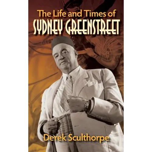 The Life and Times of Sydney Greenstreet (hardback) - Hardcover