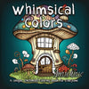 Whimsical Colors: A Unique, Enchanted Coloring Book for Everyone - Paperback