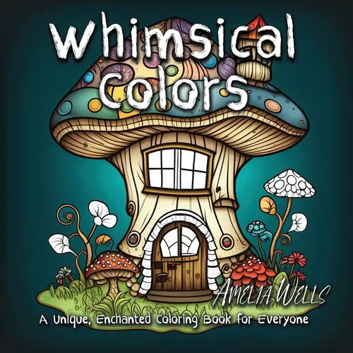 Whimsical Colors: A Unique, Enchanted Coloring Book for Everyone - Paperback