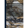 Observations on the Physical Geology of the Western Districts of Canada [microform] - Paperback