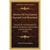 Horrors Of Vaccination Exposed And Illustrated: Petition To The President To Abolish Compulsory Vaccination In Army And Navy (1920) - Hardcover