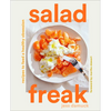 Salad Freak: Recipes to Feed a Healthy Obsession - Hardcover
