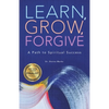 Learn, Grow, Forgive: A Path to Spiritual Success - Paperback