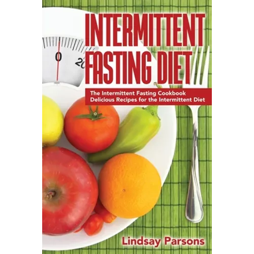 Intermittent Fasting Diet: The Intermittent Fasting Cookbook - Delicious Recipes for the Intermittent Diet - Paperback