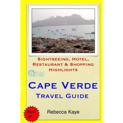 Cape Verde Travel Guide: Sightseeing, Hotel, Restaurant & Shopping Highlights - Paperback