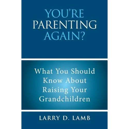You're Parenting Again?: What You Should Know About Raising Your Grandchildren - Paperback