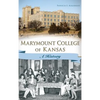 Marymount College of Kansas: A History - Hardcover