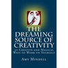 The Dreaming Source of Creativity: 30 Creative and Magical Ways to Work on Yourself - Paperback