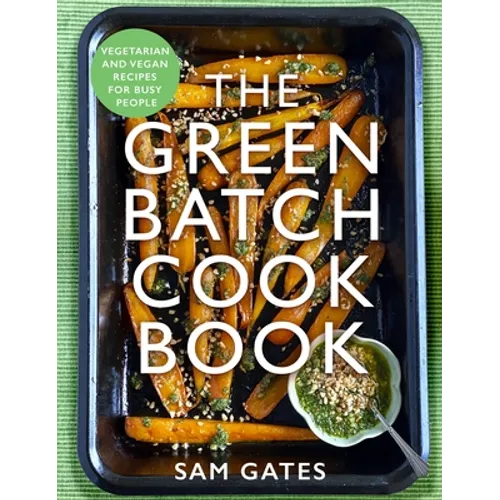 The Green Batch Cook Book: Vegetarian and Vegan Recipes for Busy People - Paperback