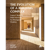 The Evolution of a Building Complex: Louis I. Kahn's Salk Institute for Biological Studies - Hardcover