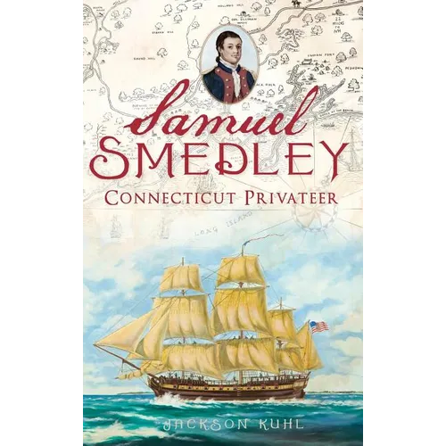 Samuel Smedley: Connecticut Privateer - Hardcover