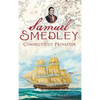 Samuel Smedley: Connecticut Privateer - Hardcover