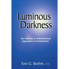 Luminous Darkness: The Gateway to Understanding Opposites as Complements - Paperback