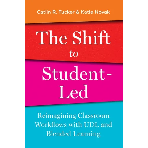 The Shift to Student-Led: Reimagining Classroom Workflows with UDL and Blended Learning - Paperback