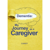 Dementia: My Journey as a Caregiver - Hardcover