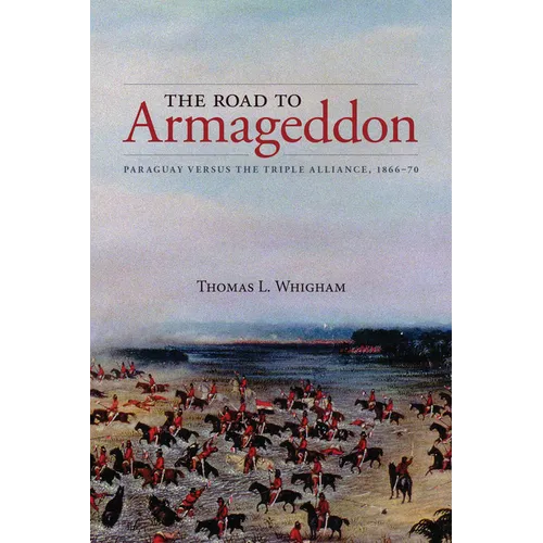 The Road to Armageddon: Paraguay Versus the Triple Alliance, 1866-70 - Paperback